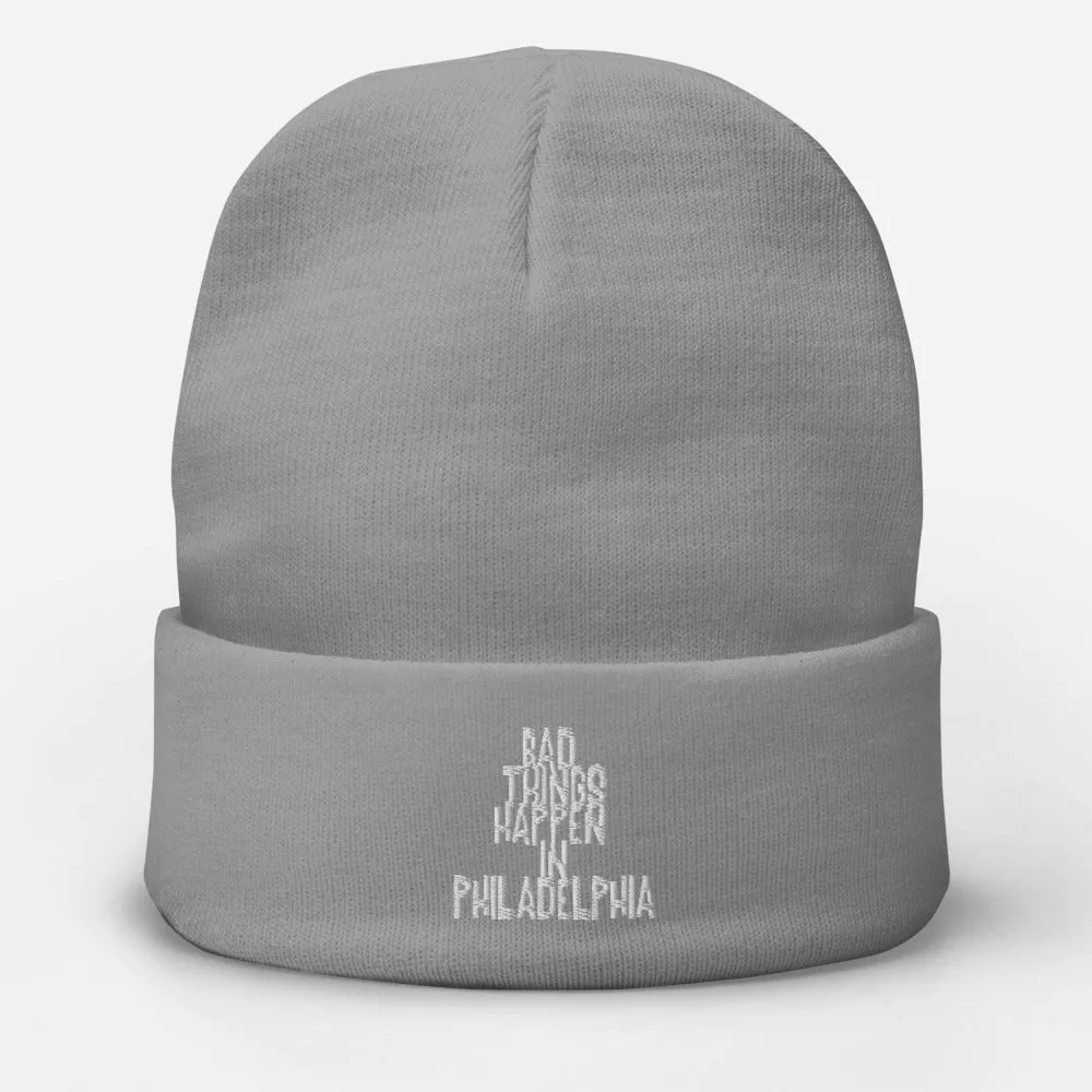BAD THINGS HAPPEN IN PHILADELPHIA Embroidered Beanie